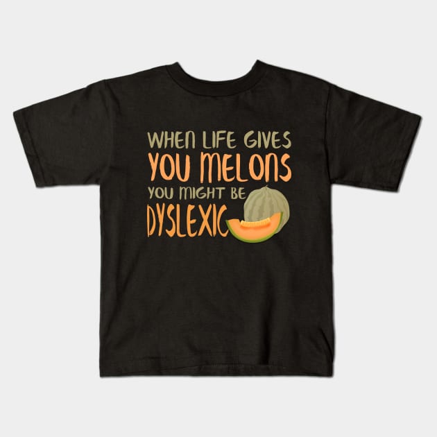 When Life Gives You Melons You Might Be Dyslexic Kids T-Shirt by VintageArtwork